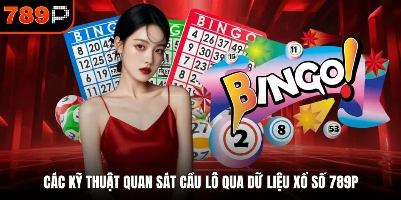 Các kỹ thuật quan sát cầu lô qua dữ liệu xổ số 789P
