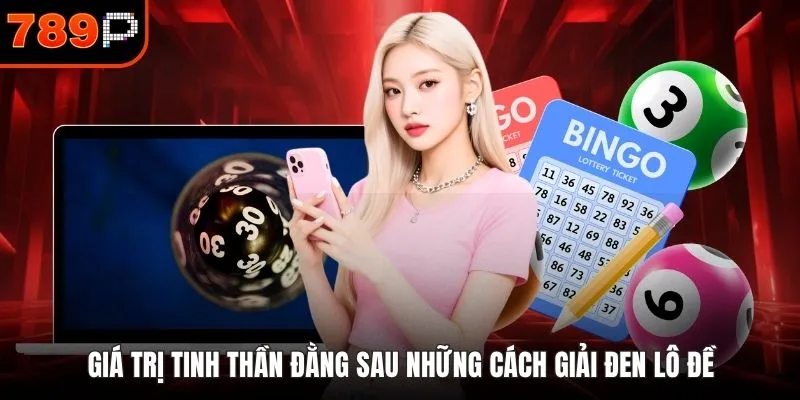 Giá trị tinh thần đằng sau những cách giải đen lô đề