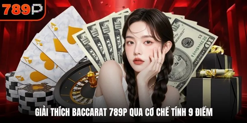 Giải thích Baccarat 789P qua cơ chế tính 9 điểm