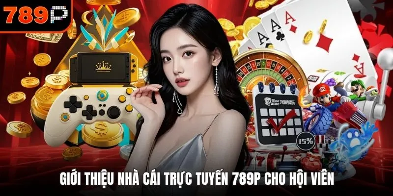 Giới thiệu nhà cái trực tuyến 789P cho hội viên