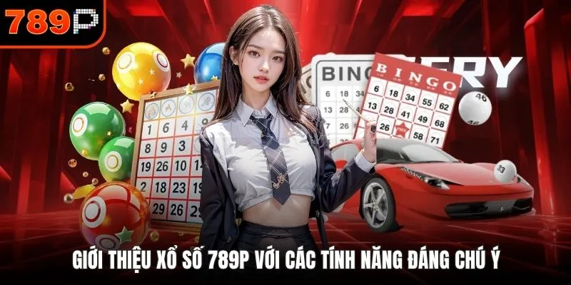 Giới thiệu xổ số 789P với các tính năng đáng chú ý