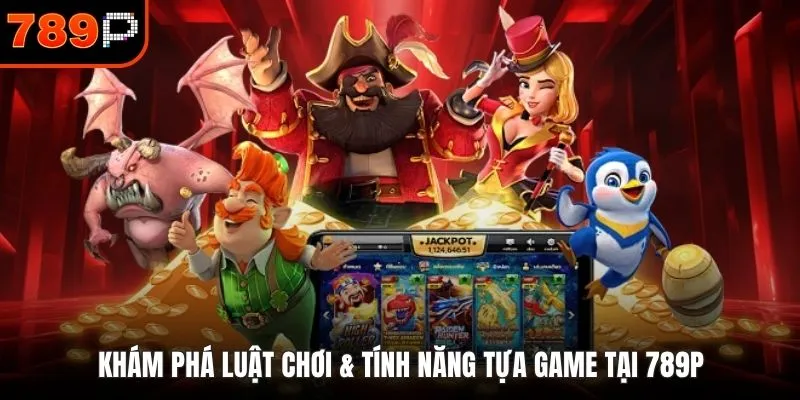 Khám phá luật chơi & tính năng tựa game tại 789P