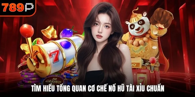 Tìm hiểu tổng quan cơ chế nổ hũ tài xỉu chuẩn