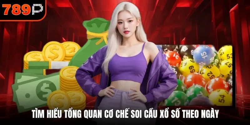 Tìm hiểu tổng quan cơ chế soi cầu xổ số theo ngày