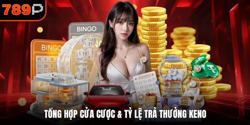 Tổng hợp cửa cược & tỷ lệ trả thưởng Keno