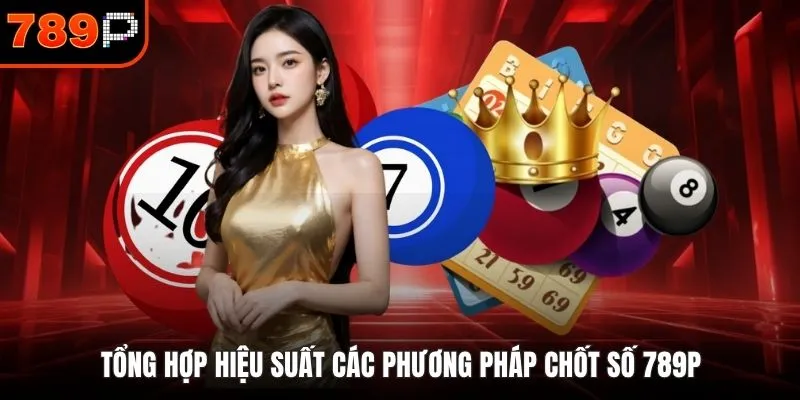Tổng hợp hiệu suất các phương pháp chốt số 789P